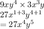 9 x {y}^{4}  \times 3 {x}^{3} y \\  27 {x}^{1 + 3}  {y}^{4 + 1}  \\  = 27 {x}^{4}  {y}^{5}