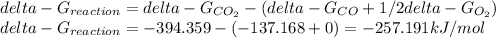 delta-G_{reaction} =delta-G_{CO_{2} } -(delta-G_{CO} +1/2delta-G_{O_{2} } )\\delta-G_{reaction}=-394.359-(-137.168+0)=-257.191kJ/mol