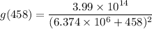 g(458)=\dfrac{3.99\times 10^{14}}{(6.374\times 10^6+458)^2}