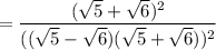 = \dfrac{(\sqrt 5 + \sqrt 6)^2}{ ( (\sqrt 5 - \sqrt 6)(\sqrt 5 + \sqrt 6))^2}