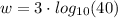 w=3\cdot log_{10}(40)