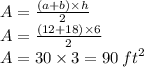 A = \frac {(a+b) \times h}{2} \\ A = \frac {(12+18) \times \cancel6}{\cancel2} \\ A = 30 \times 3 = 90  \: {ft}^{2}
