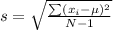 s=\sqrt{\frac{\sum (x_{i} -\mu)^{2} }{N-1} }