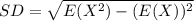SD = \sqrt{E(X^{2}) - (E(X))^{2} }