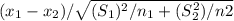 (x_1 - x_2)/\sqrt{(S_1)^2/n_1+(S_2^2)/n2}