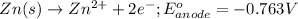 Zn(s)\rightarrow Zn^{2+}+2e^-;E^o_{anode}=-0.763V