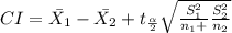 CI = \bar{X_{1} } - \bar{X_{2} } + t_{\frac{\alpha}{2} } \sqrt{\frac{S_{1} ^{2} }{n_{1} +}  \frac{S_{2} ^{2} }{n_{2} } }
