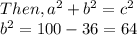 Then, a^2+b^2=c^2\\b^2=100-36=64