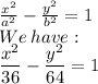 \frac{x^{2}}{a^2} - \frac{y^{2}}{b^2}=1\\We \: have:\\ \dfrac{x^{2}}{36} - \dfrac{y^{2}}{64}=1