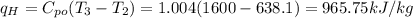 q_H=C_{po}(T_3-T_2)=1.004(1600-638.1)=965.75kJ/kg