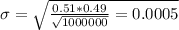 \sigma = \sqrt{\frac{0.51*0.49}{\sqrt{1000000}} = 0.0005