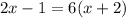 2x-1=6(x+2)