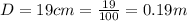 D = 19cm = \frac{19}{100} = 0.19 m