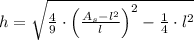 h = \sqrt{\frac{4}{9}\cdot \left(\frac{A_{s}-l^{2}}{l} \right)^{2} - \frac{1}{4}\cdot l^{2}}