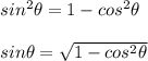 sin^2\theta=1-cos^2\theta\\\\sin\theta=\sqrt{1-cos^2\theta}