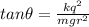 tan \theta = \frac{kq^2}{mgr^2}