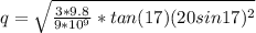 q = \sqrt{\frac{3 * 9.8 }{9*10^9} * tan (17) (20 sin 17)^2 }