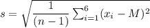 s=\sqrt{\dfrac{1}{(n-1)}\sum_{i=1}^6(x_i-M)^2}\\\\\\