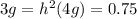3g =h^{2} (4g) =0.75