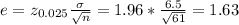 e=z_{0.025}\frac{\sigma}{\sqrt{n} } =1.96*\frac{6.5}{\sqrt{61} } =1.63