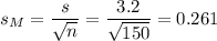 s_M=\dfrac{s}{\sqrt{n}}=\dfrac{3.2}{\sqrt{150}}=0.261