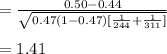 =\frac{0.50-0.44}{\sqrt{0.47(1-0.47)[\frac{1}{244}+\frac{1}{311}]}}\\\\=1.41