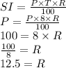 SI = \frac{P \times T \times R}{100}\\P=\frac{P \times 8 \times R}{100}\\100=8 \times R\\\frac{100}{8}=R\\12.5 =R