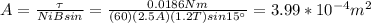 A=\frac{\tau}{NiBsin\tetha}=\frac{0.0186Nm}{(60)(2.5A)(1.2T)sin15\°}=3.99*10^{-4}m^2