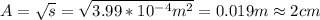 A=\sqrt{s}=\sqrt{3.99*10^{-4}m^2}=0.019m\approx2cm