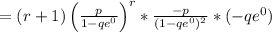= (r+1)\left ( \frac{p}{1-qe^0} \right )^{r} * \frac{-p}{(1-qe^0)^2} * (-qe^0)