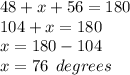 48 + x + 56 = 180 \\ 104 + x = 180 \\ x = 180 - 104 \\ x = 76 \:  \: degrees