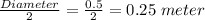 \frac{Diameter}{2} = \frac{0.5}{2} =0.25 \;meter
