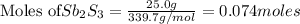 \text{Moles of} Sb_2S_3=\frac{25.0g}{339.7g/mol}=0.074moles