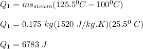 Q_1 = ms_{steam} (125.5^0C - 100^0C) \\ \\ Q_1 = 0.175 \ kg ( 1520 \ J/kg.K ) (25.5^0 \ C) \\ \\ Q_1 = 6783 \ J