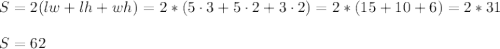 S=2(lw+lh+wh)=2*(5\cdot3+5\cdot2+3\cdot2)=2*(15+10+6)=2*31\\\\S=62