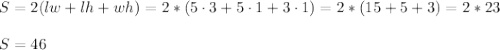 S=2(lw+lh+wh)=2*(5\cdot3+5\cdot1+3\cdot1)=2*(15+5+3)=2*23\\\\S=46