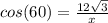 cos(60)=\frac{12\sqrt{3} }{x}