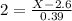 2 = \frac{X - 2.6}{0.39}
