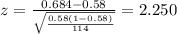 z=\frac{0.684 -0.58}{\sqrt{\frac{0.58(1-0.58)}{114}}}=2.250