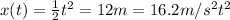 x(t) = \frac{1}{2} t^2 = 12m =16.2m/s^2 t^2