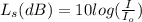 L_s(dB)=10log(\frac{I}{I_o})