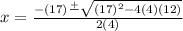 x=\frac{-(17)\frac{+}{}\sqrt{(17)^2-4(4)(12)}  }{2(4)}