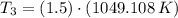 T_{3} = (1.5)\cdot (1049.108\,K)