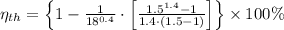 \eta_{th} = \left\{1-\frac{1}{18^{0.4}}\cdot \left[\frac{1.5^{1.4}-1}{1.4\cdot (1.5-1)} \right] \right\}\times 100\%
