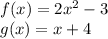 f(x)=2x^2-3\\g(x)=x+4