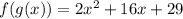 f(g(x))=2x^2+16x+29