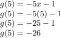 g(5)=-5x-1\\g(5)=-5(5)-1\\g(5)=-25-1\\g(5)=-26
