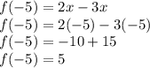f(-5)=2x-3x\\f(-5)=2(-5)-3(-5)\\f(-5)=-10+15\\f(-5)=5