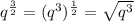 {q}^{ \frac{3}{2} }  = ( {q}^{3} )^{ \frac{1}{2} }  =  \sqrt{ {q}^{3} }  \\