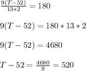 \frac{9(T - 52)}{13 * 2}  = 180\\\\9(T - 52) = 180 * 13 * 2\\\\9(T - 52) = 4680\\\\T - 52 = \frac{4680}{9} = 520\\\\